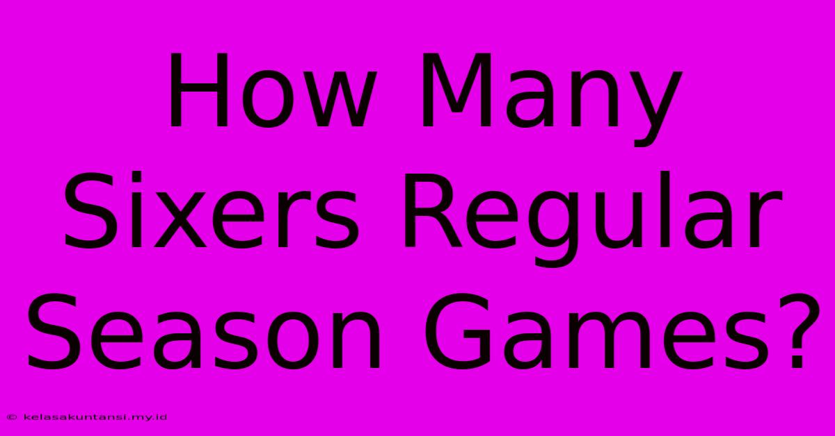 How Many Sixers Regular Season Games?