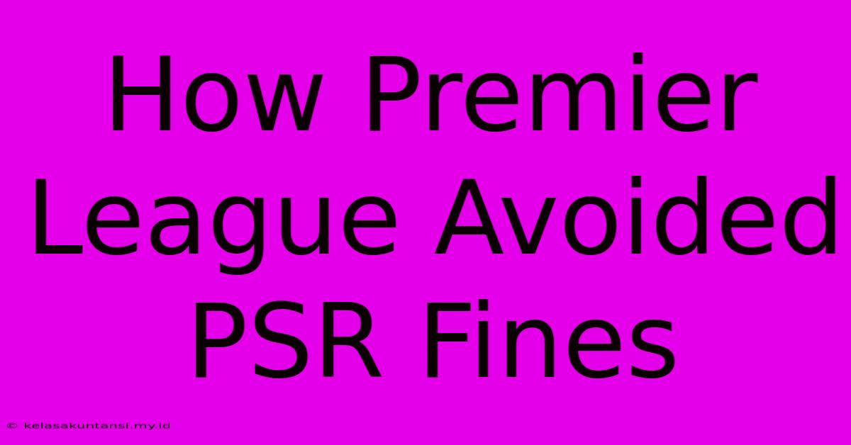 How Premier League Avoided PSR Fines