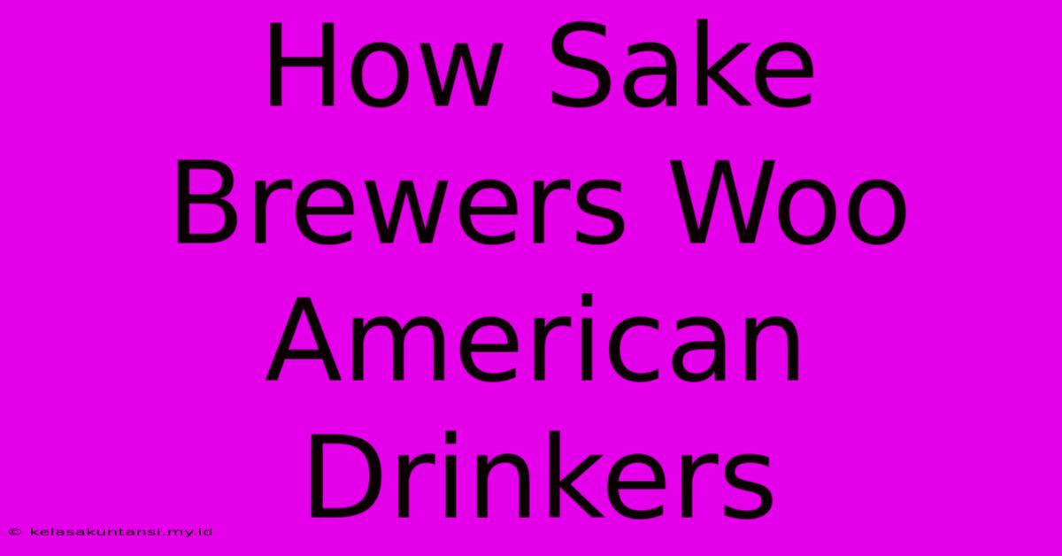 How Sake Brewers Woo American Drinkers