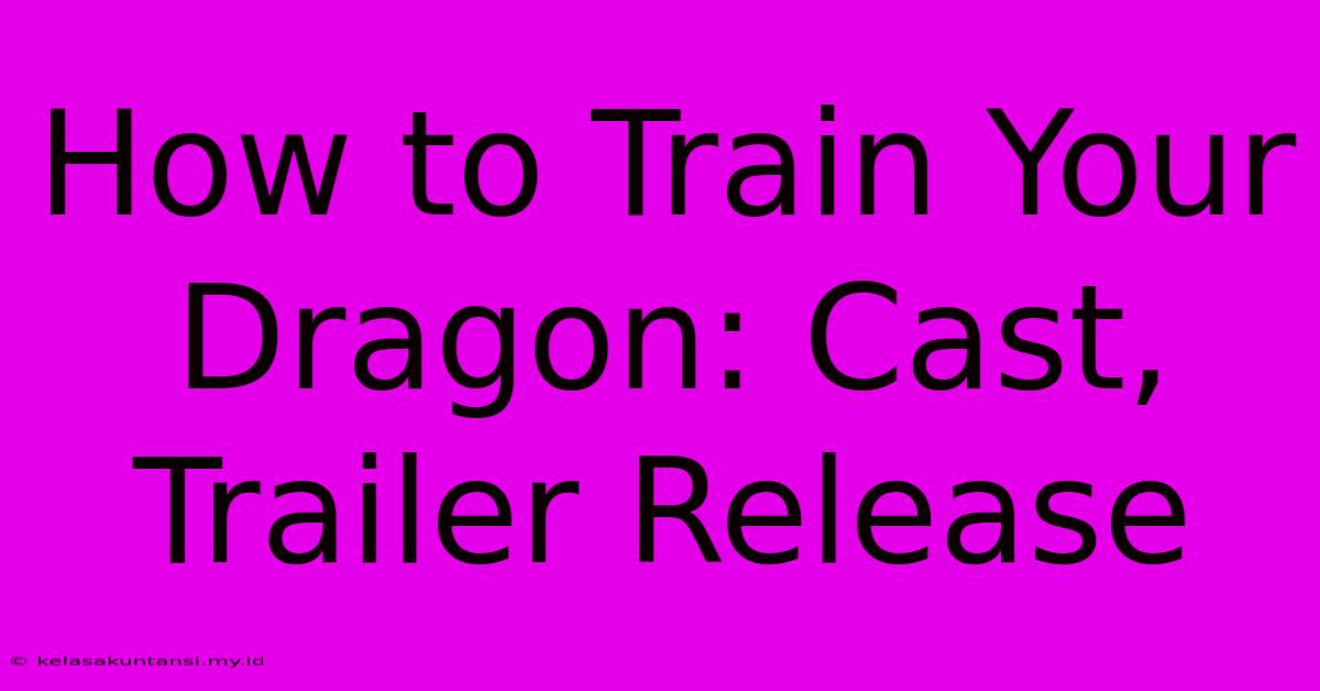 How To Train Your Dragon: Cast, Trailer Release