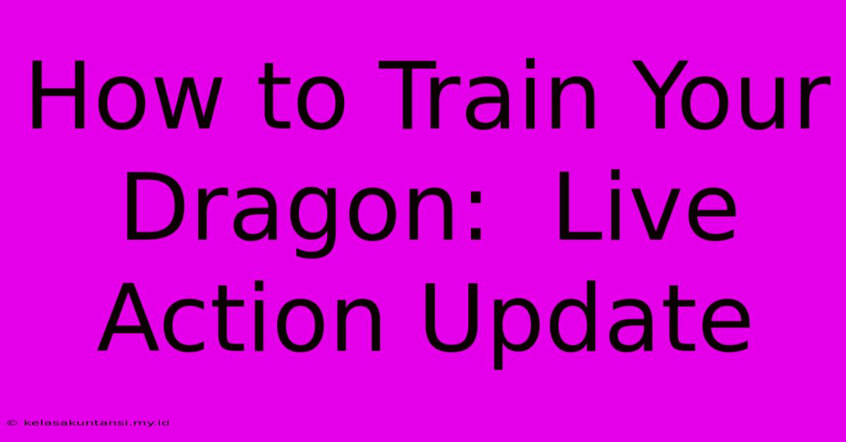 How To Train Your Dragon:  Live Action Update