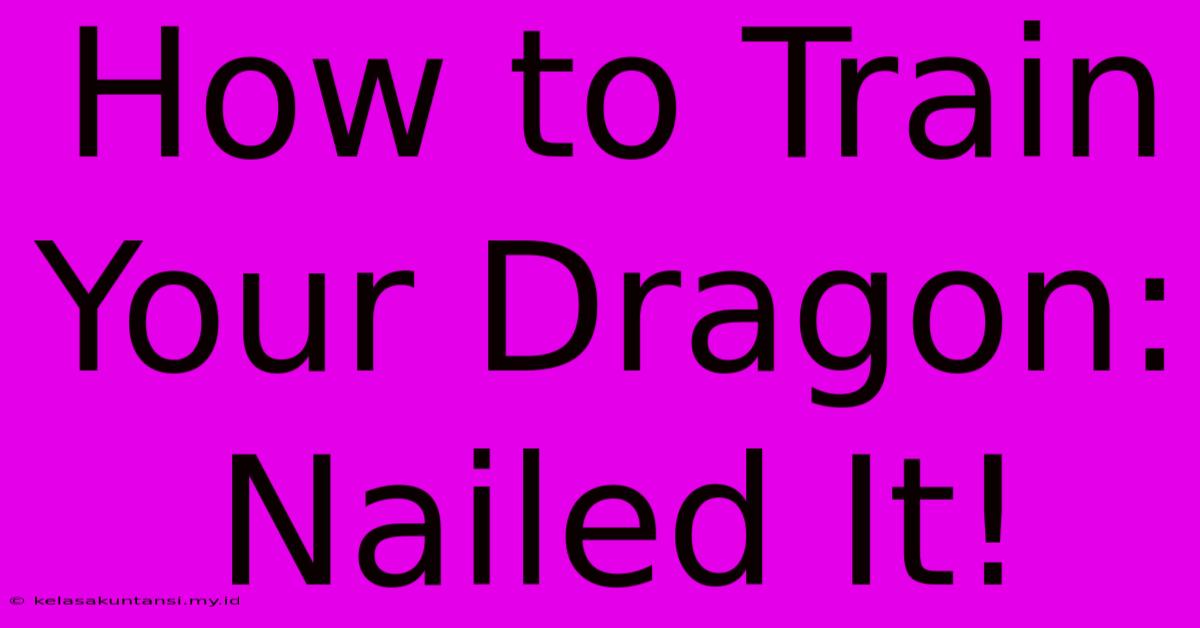 How To Train Your Dragon: Nailed It!