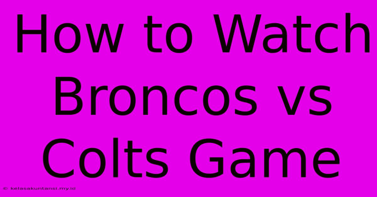 How To Watch Broncos Vs Colts Game