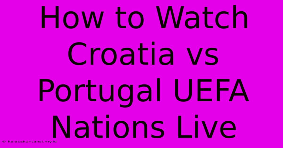 How To Watch Croatia Vs Portugal UEFA Nations Live