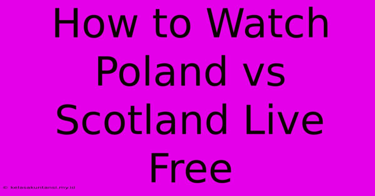 How To Watch Poland Vs Scotland Live Free