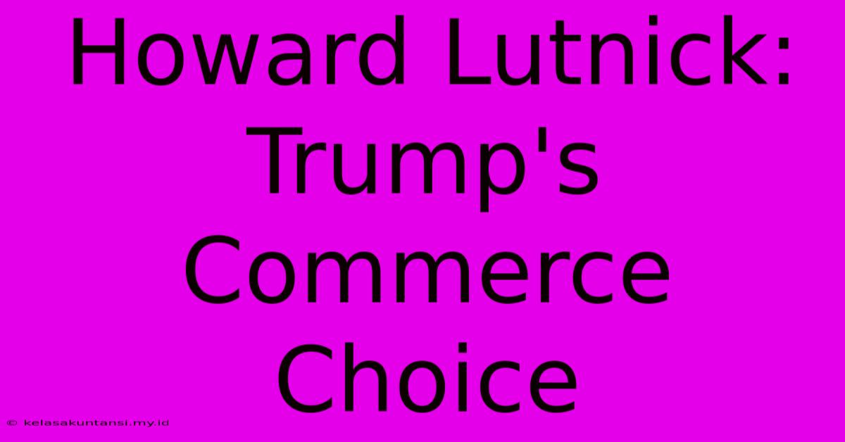 Howard Lutnick: Trump's Commerce Choice