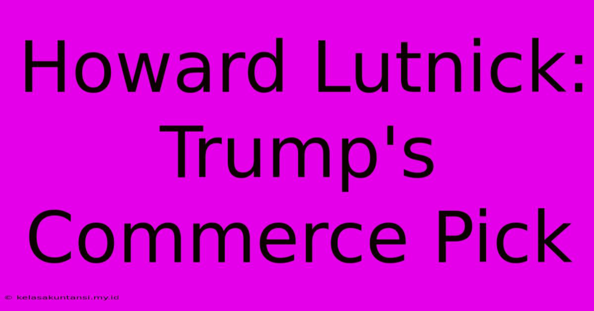 Howard Lutnick: Trump's Commerce Pick