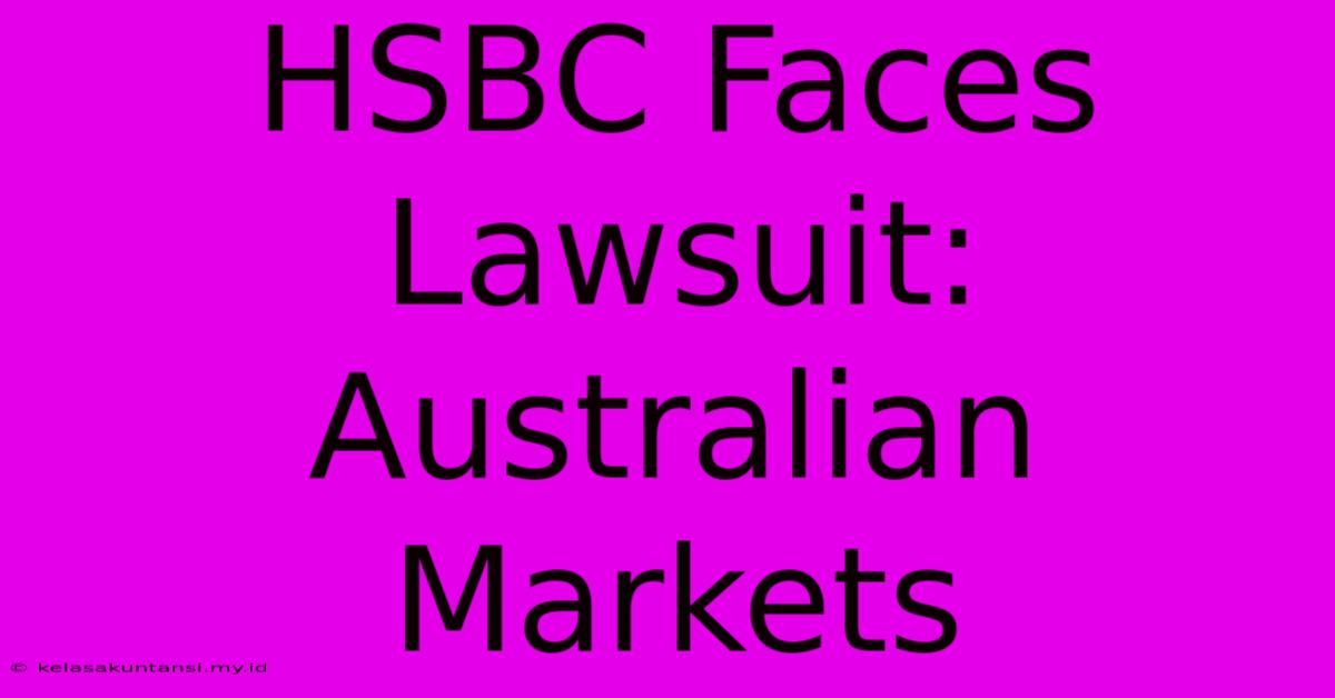 HSBC Faces Lawsuit: Australian Markets