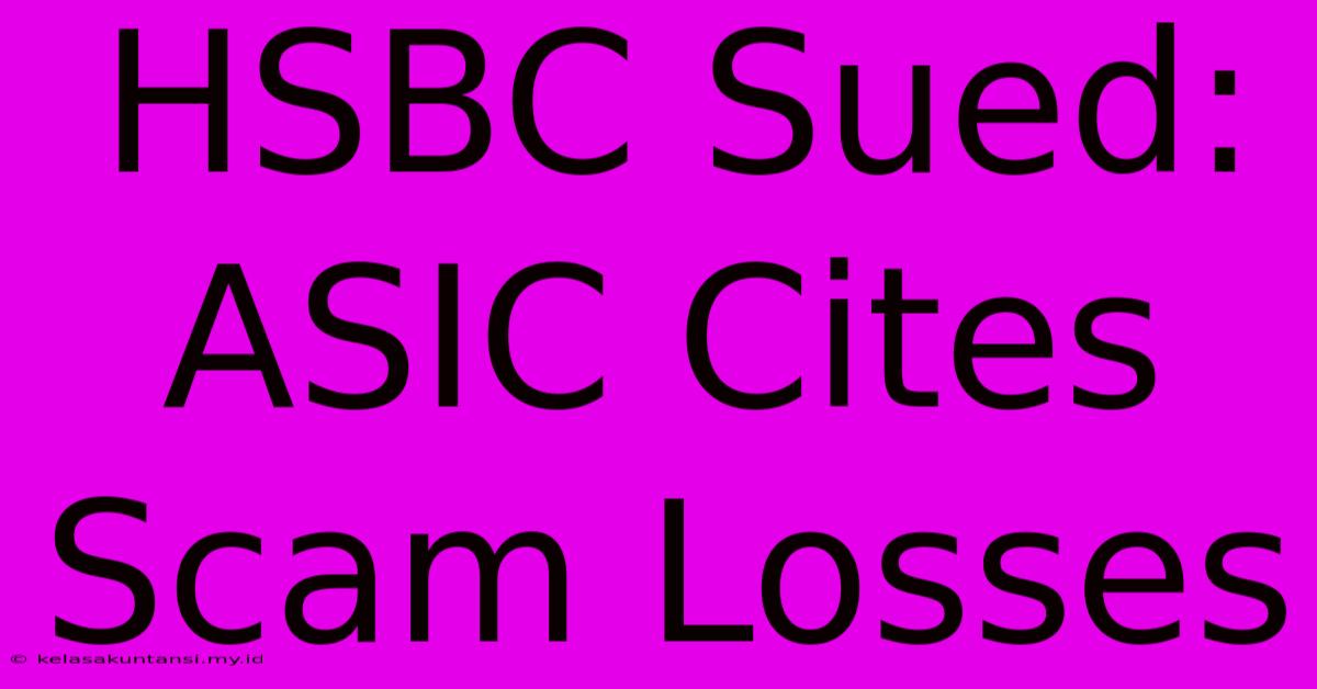 HSBC Sued: ASIC Cites Scam Losses