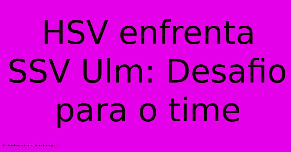 HSV Enfrenta SSV Ulm: Desafio Para O Time