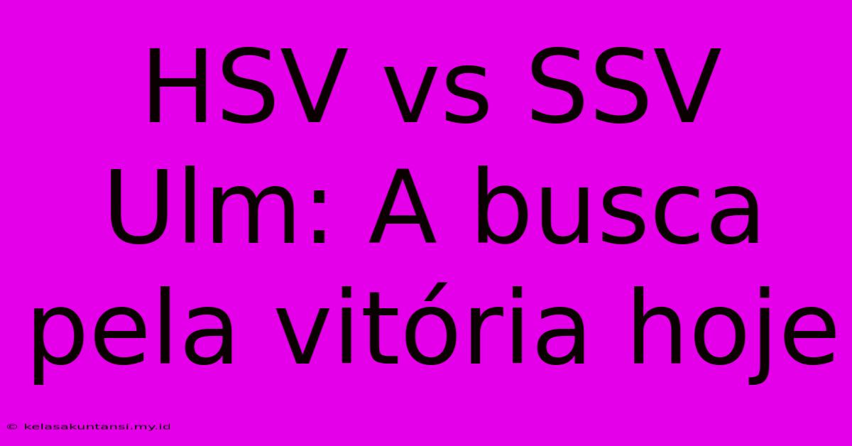 HSV Vs SSV Ulm: A Busca Pela Vitória Hoje