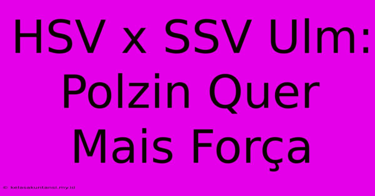 HSV X SSV Ulm: Polzin Quer Mais Força