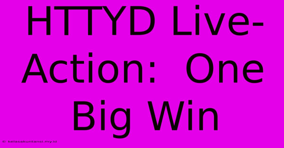 HTTYD Live-Action:  One Big Win