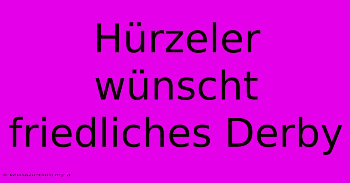 Hürzeler Wünscht Friedliches Derby