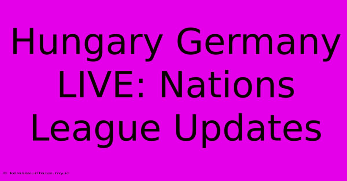 Hungary Germany LIVE: Nations League Updates