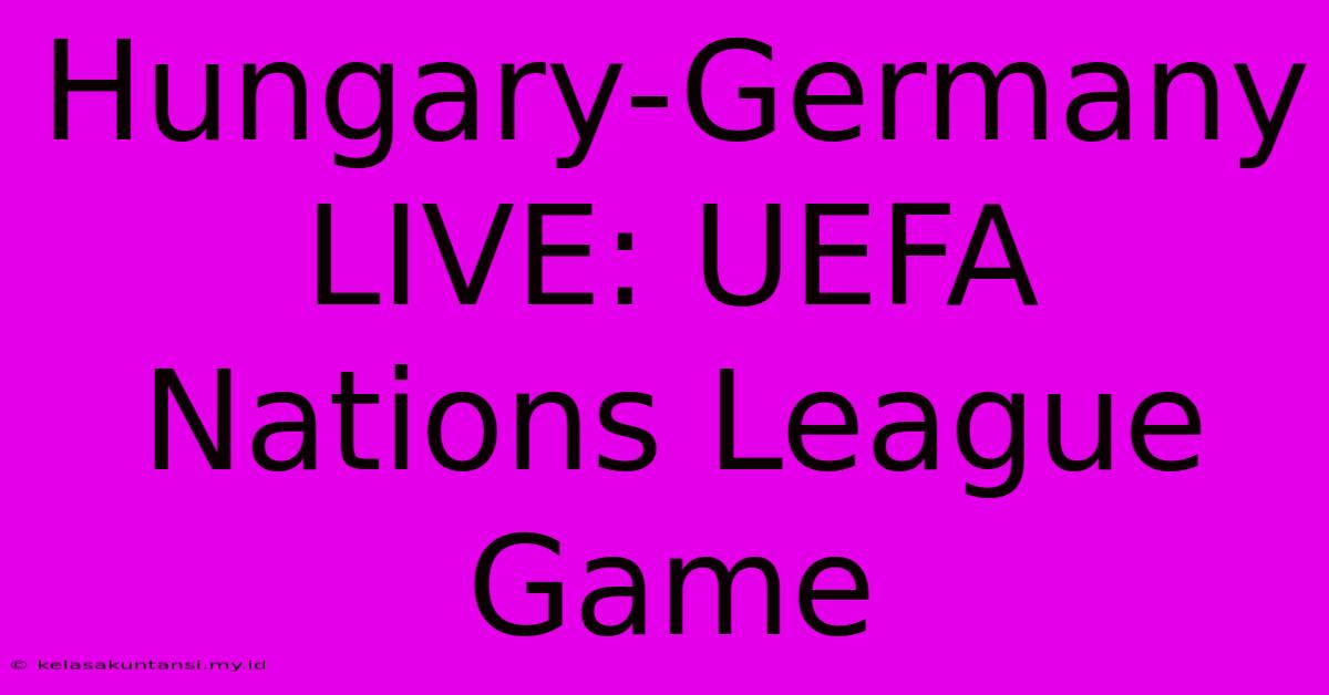 Hungary-Germany LIVE: UEFA Nations League Game