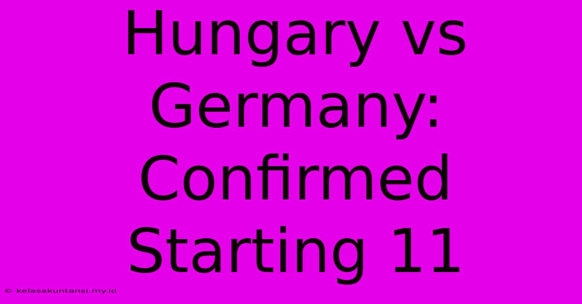 Hungary Vs Germany: Confirmed Starting 11