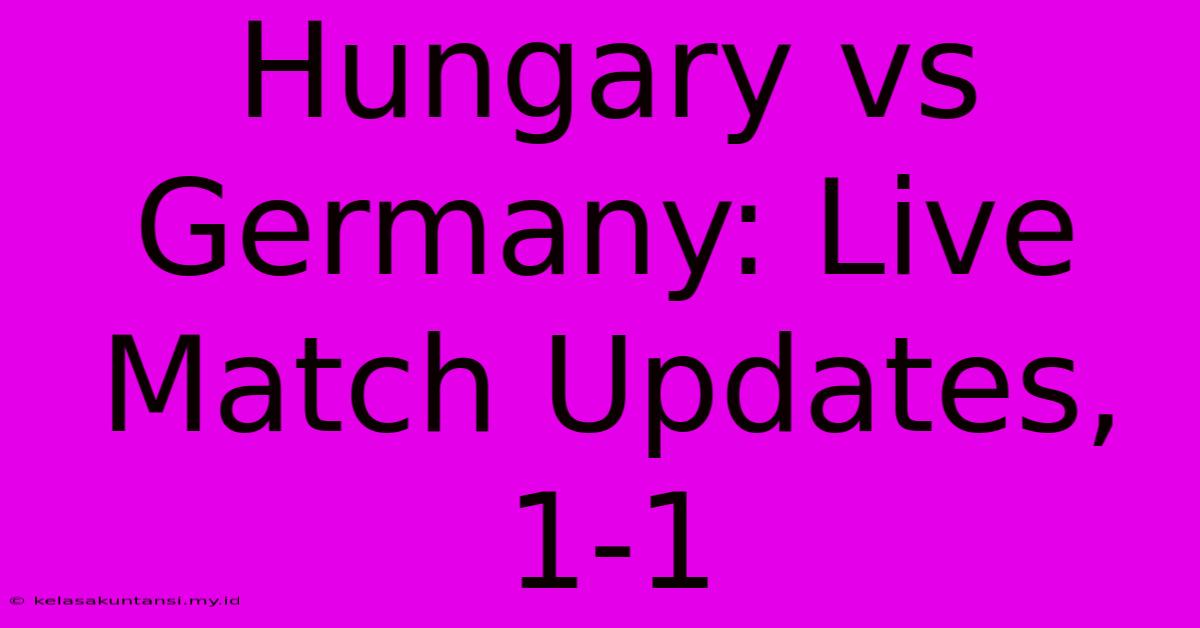 Hungary Vs Germany: Live Match Updates, 1-1