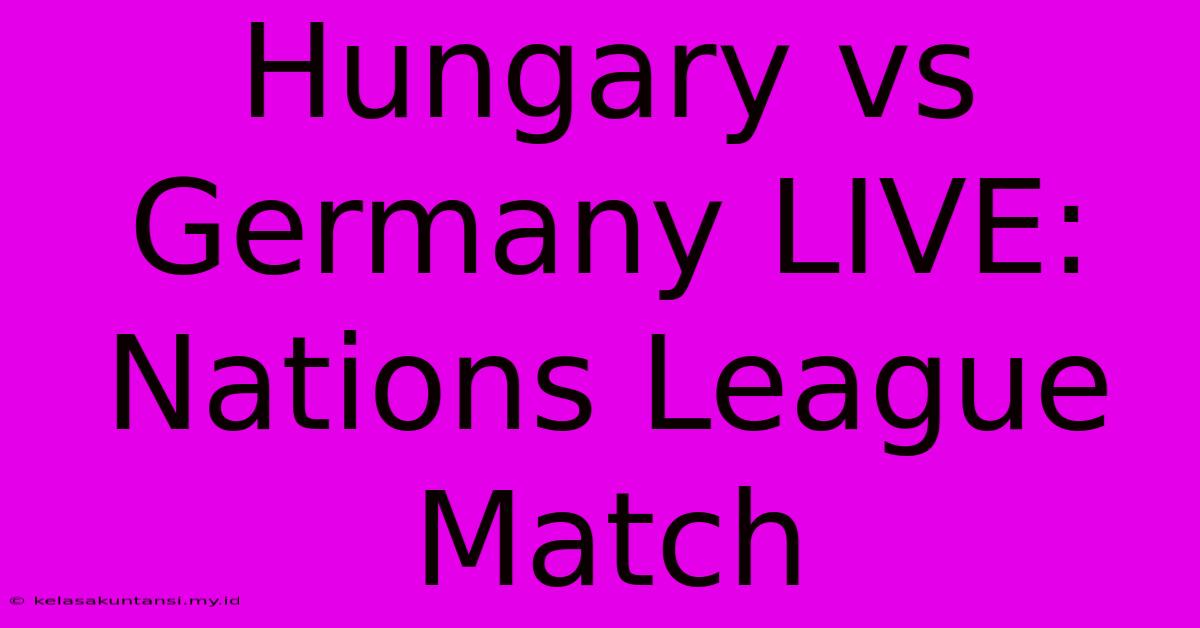 Hungary Vs Germany LIVE: Nations League Match