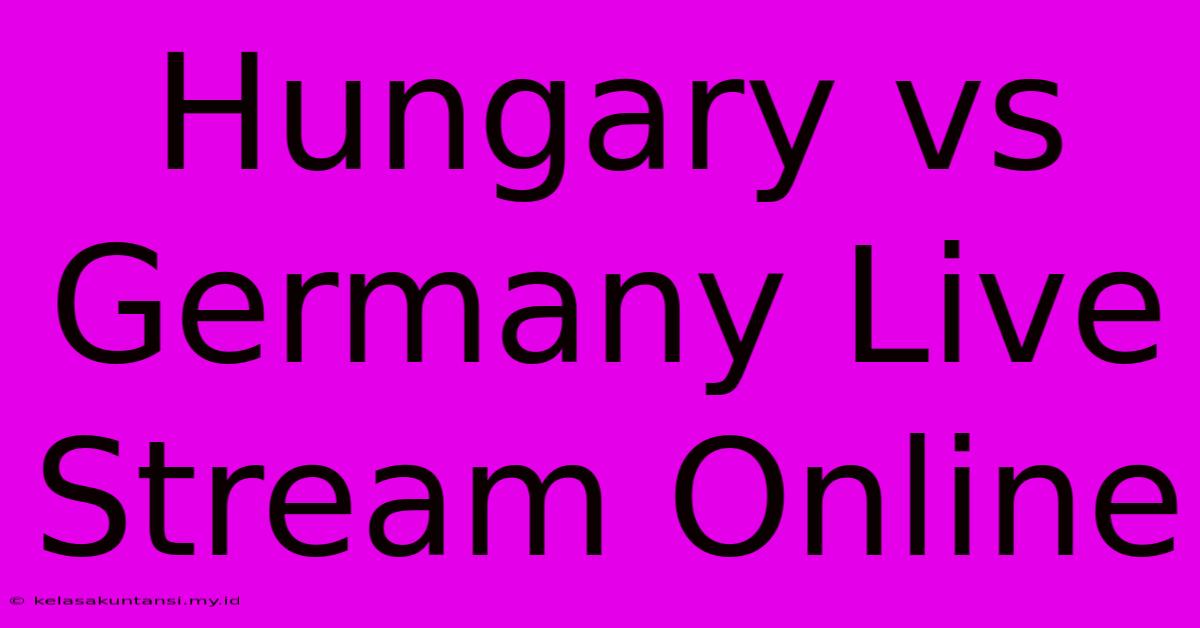 Hungary Vs Germany Live Stream Online