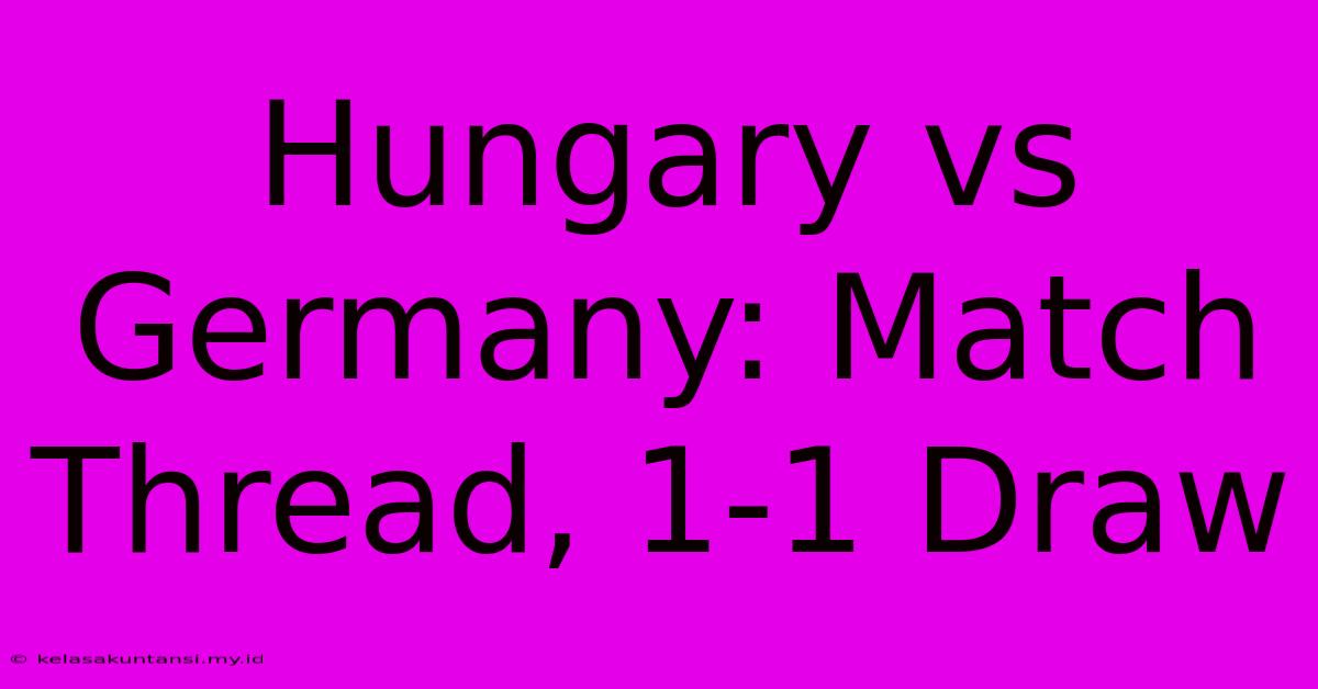 Hungary Vs Germany: Match Thread, 1-1 Draw