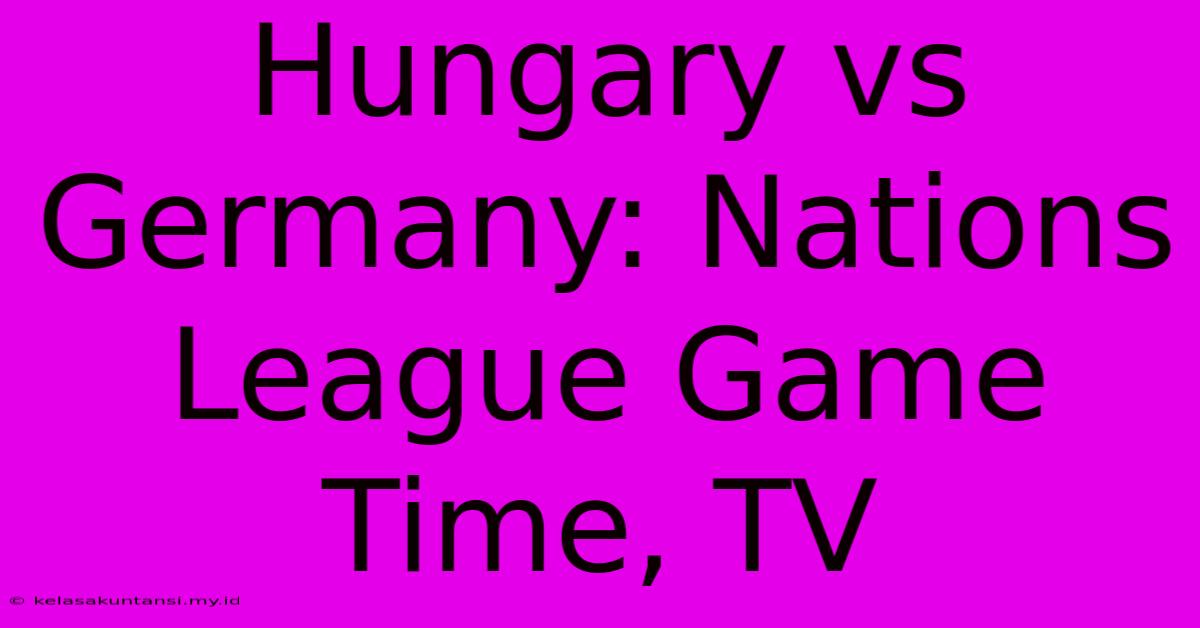 Hungary Vs Germany: Nations League Game Time, TV