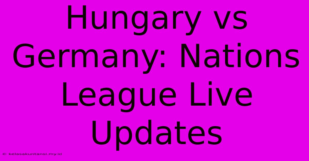 Hungary Vs Germany: Nations League Live Updates