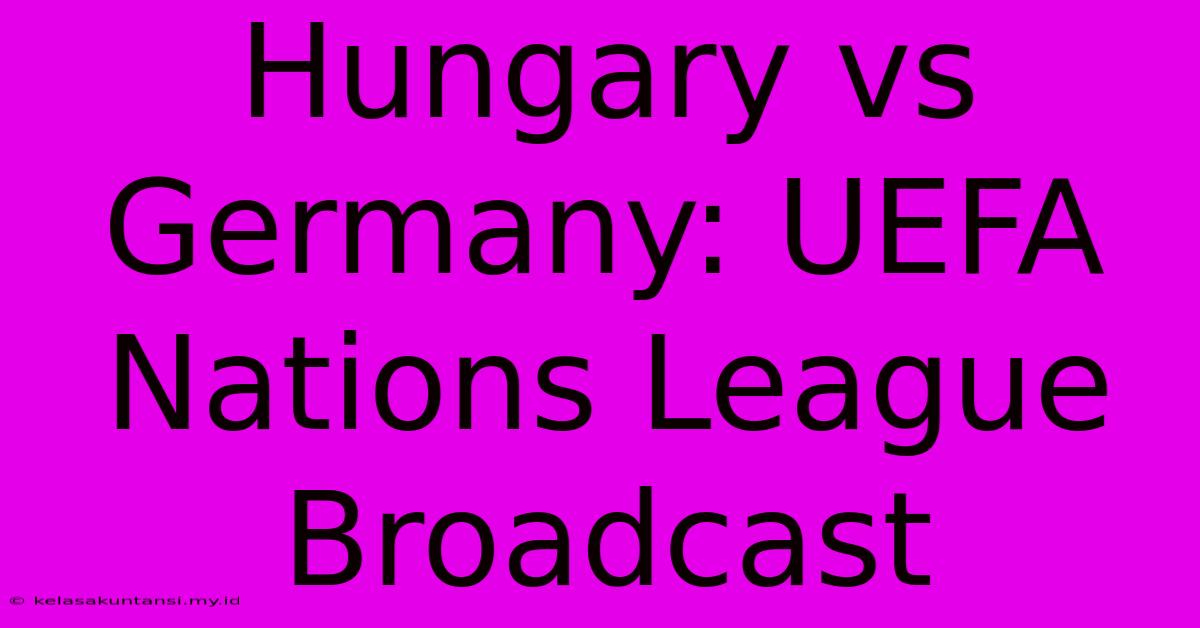 Hungary Vs Germany: UEFA Nations League Broadcast