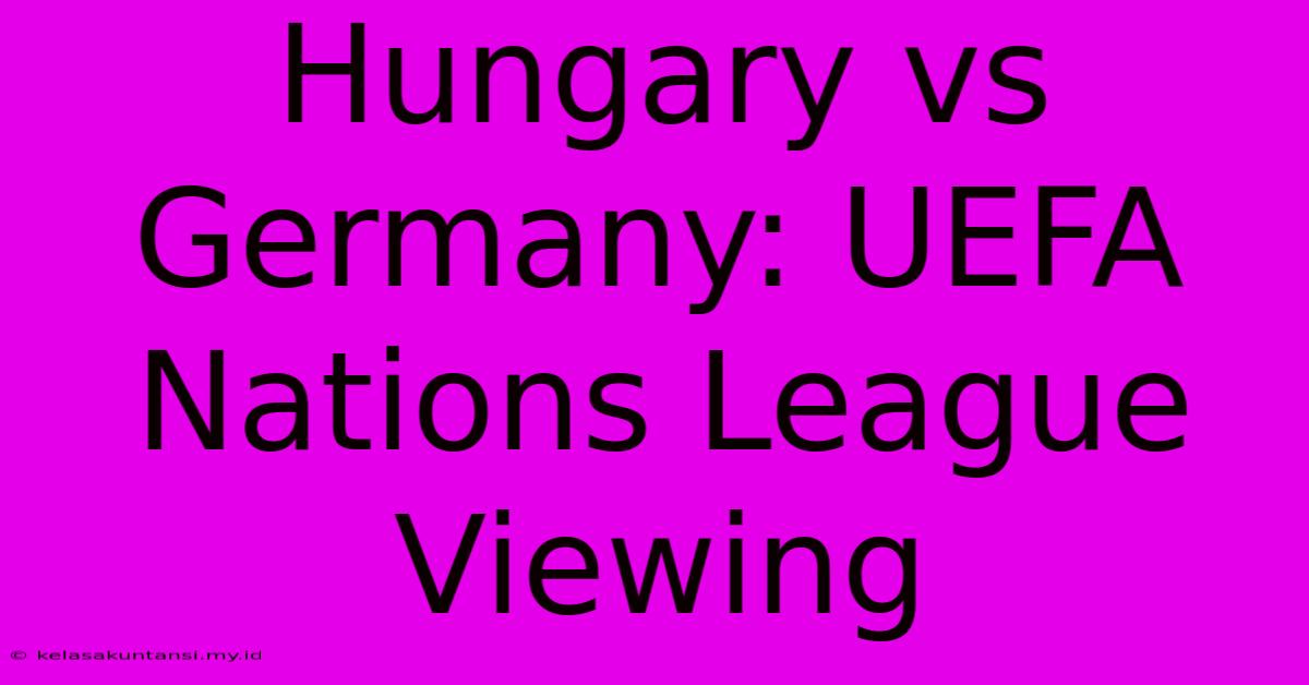 Hungary Vs Germany: UEFA Nations League Viewing