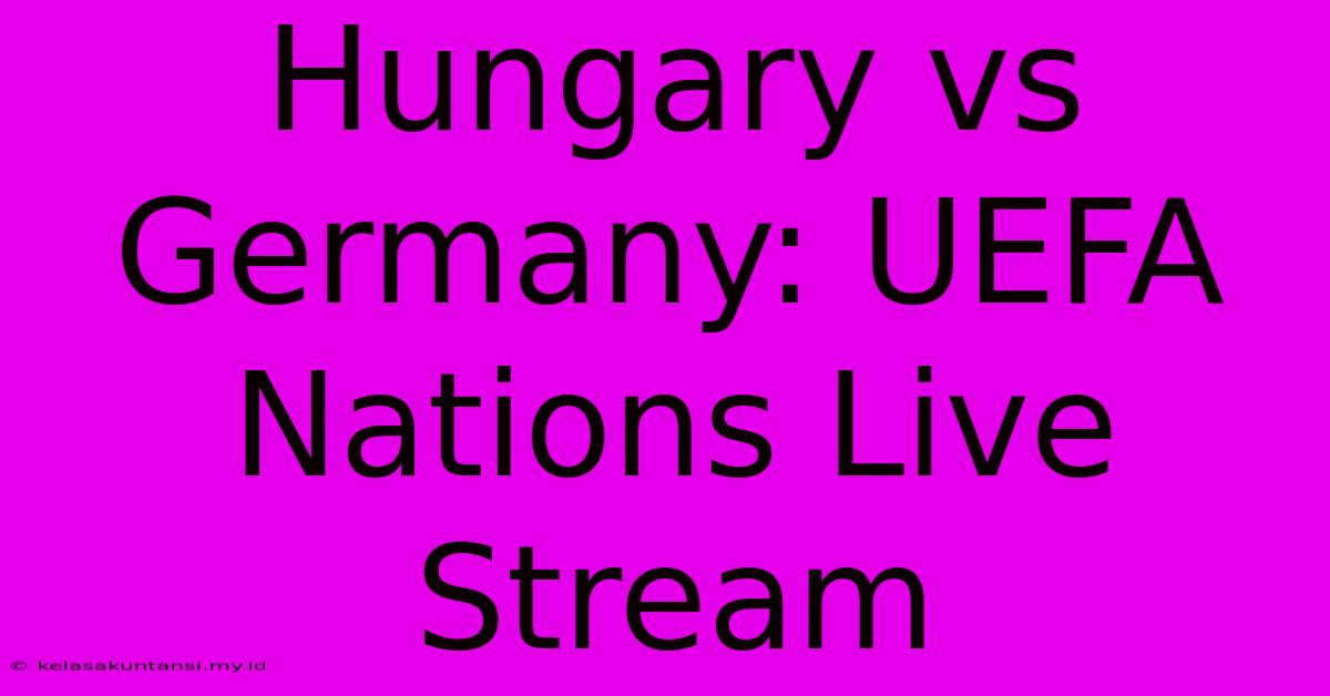 Hungary Vs Germany: UEFA Nations Live Stream