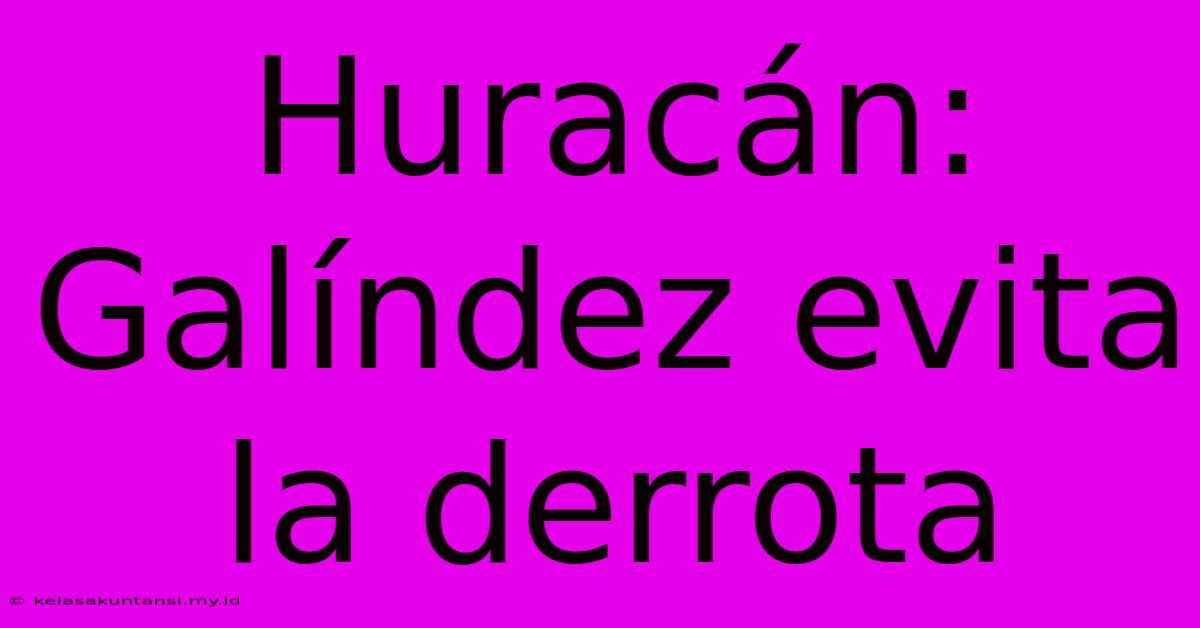 Huracán: Galíndez Evita La Derrota