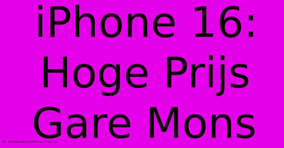 IPhone 16: Hoge Prijs Gare Mons