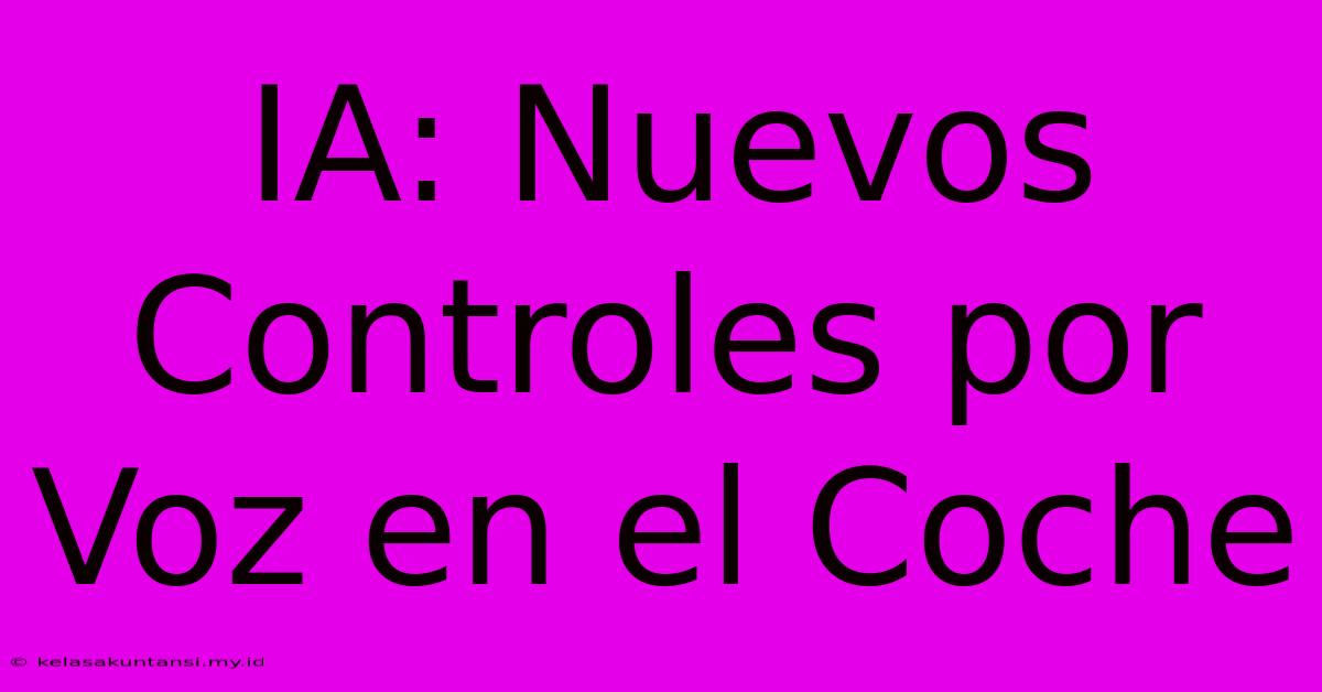 IA: Nuevos Controles Por Voz En El Coche