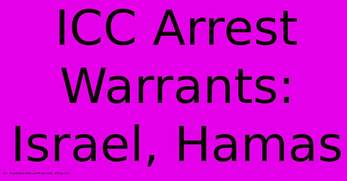 ICC Arrest Warrants: Israel, Hamas