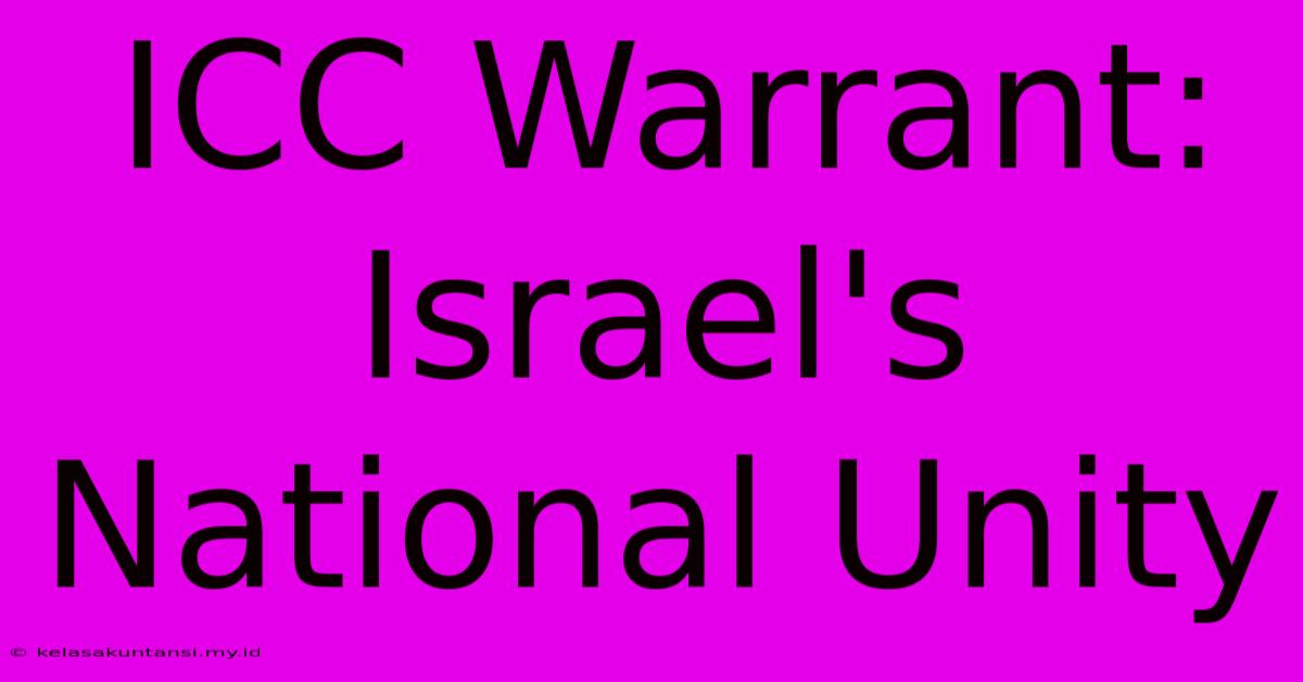 ICC Warrant: Israel's National Unity