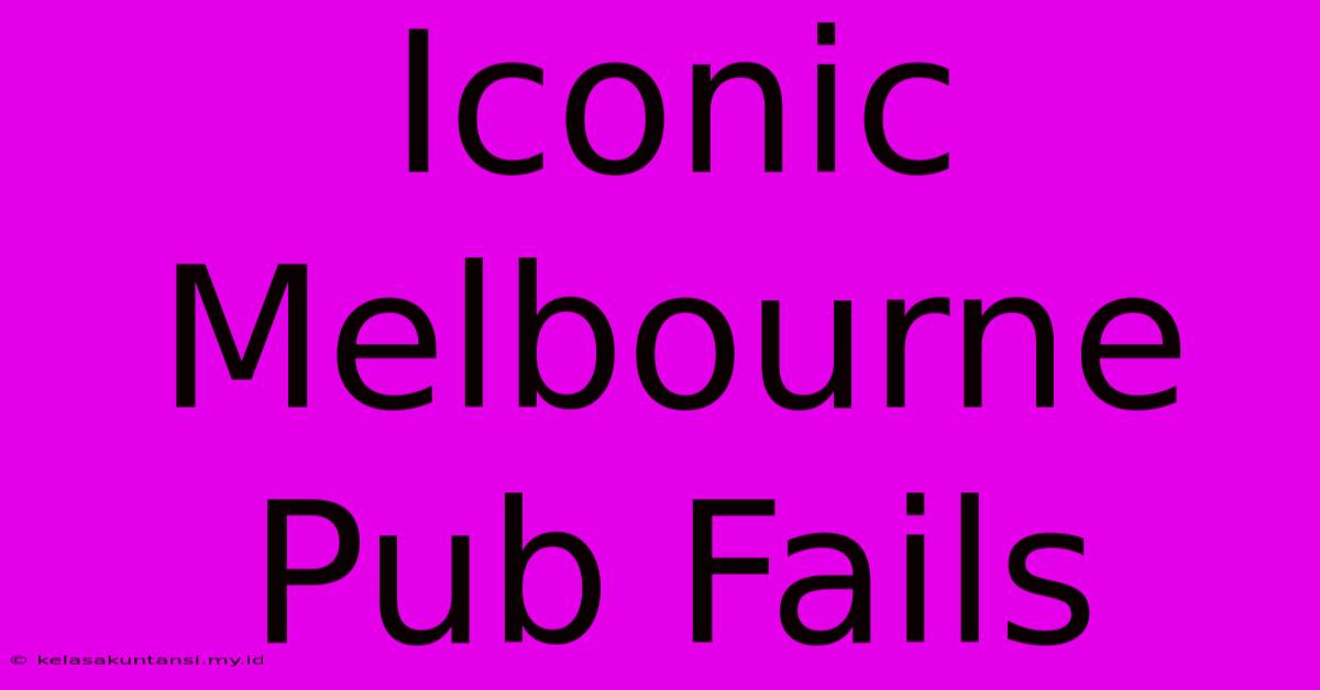 Iconic Melbourne Pub Fails