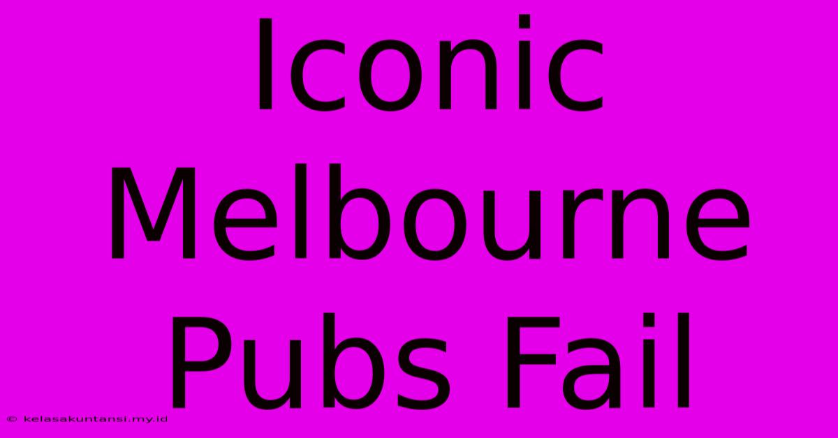 Iconic Melbourne Pubs Fail