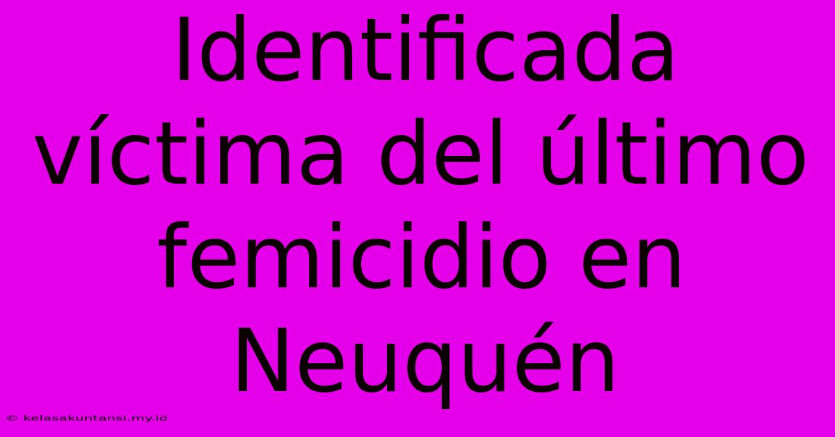 Identificada Víctima Del Último Femicidio En Neuquén