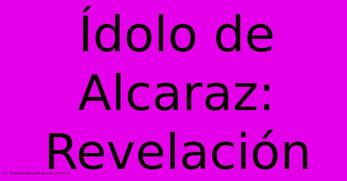 Ídolo De Alcaraz: Revelación