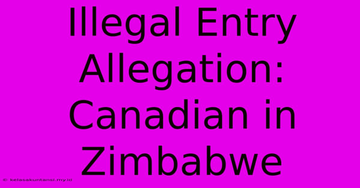 Illegal Entry Allegation: Canadian In Zimbabwe