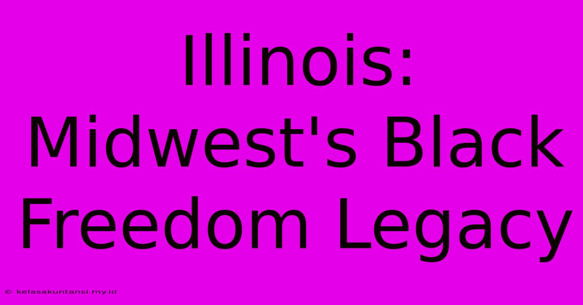 Illinois: Midwest's Black Freedom Legacy