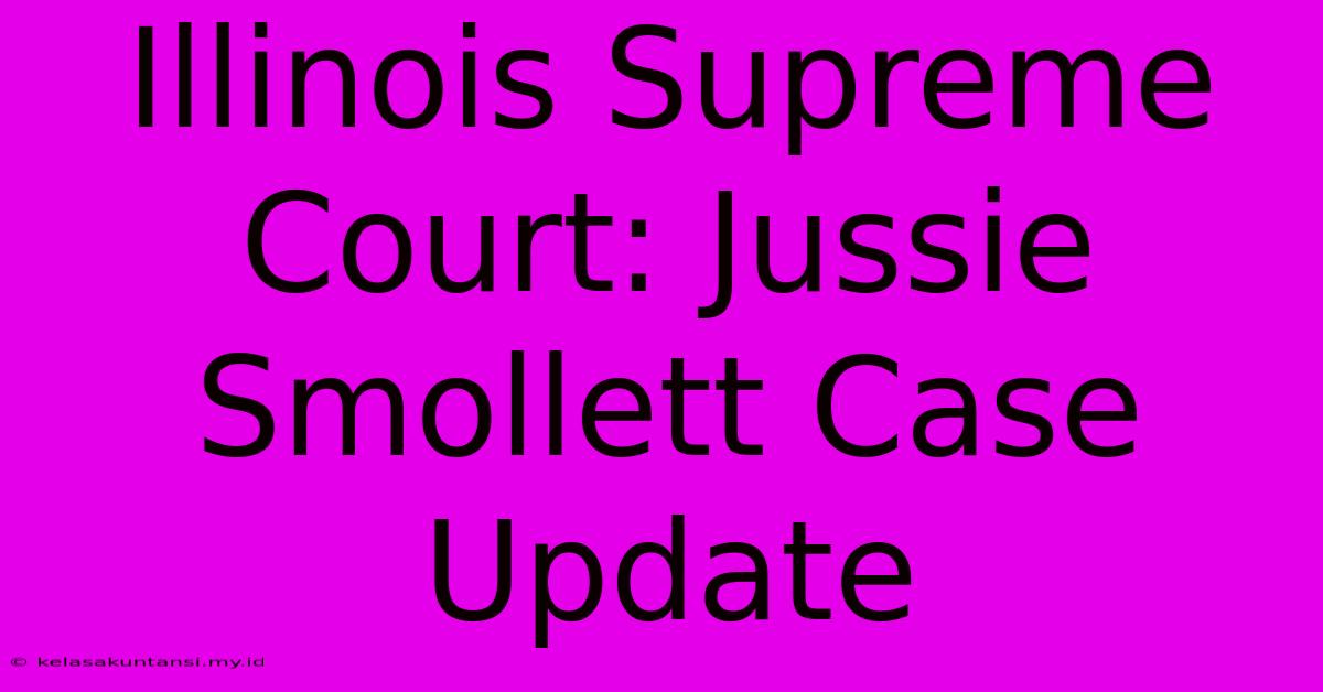 Illinois Supreme Court: Jussie Smollett Case Update