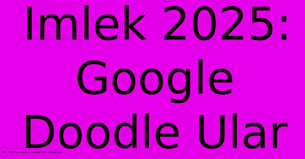 Imlek 2025: Google Doodle Ular