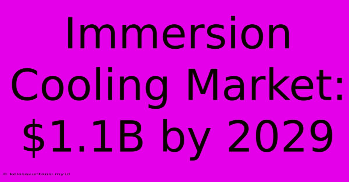 Immersion Cooling Market: $1.1B By 2029