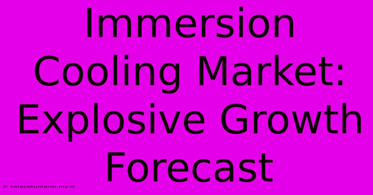 Immersion Cooling Market: Explosive Growth Forecast