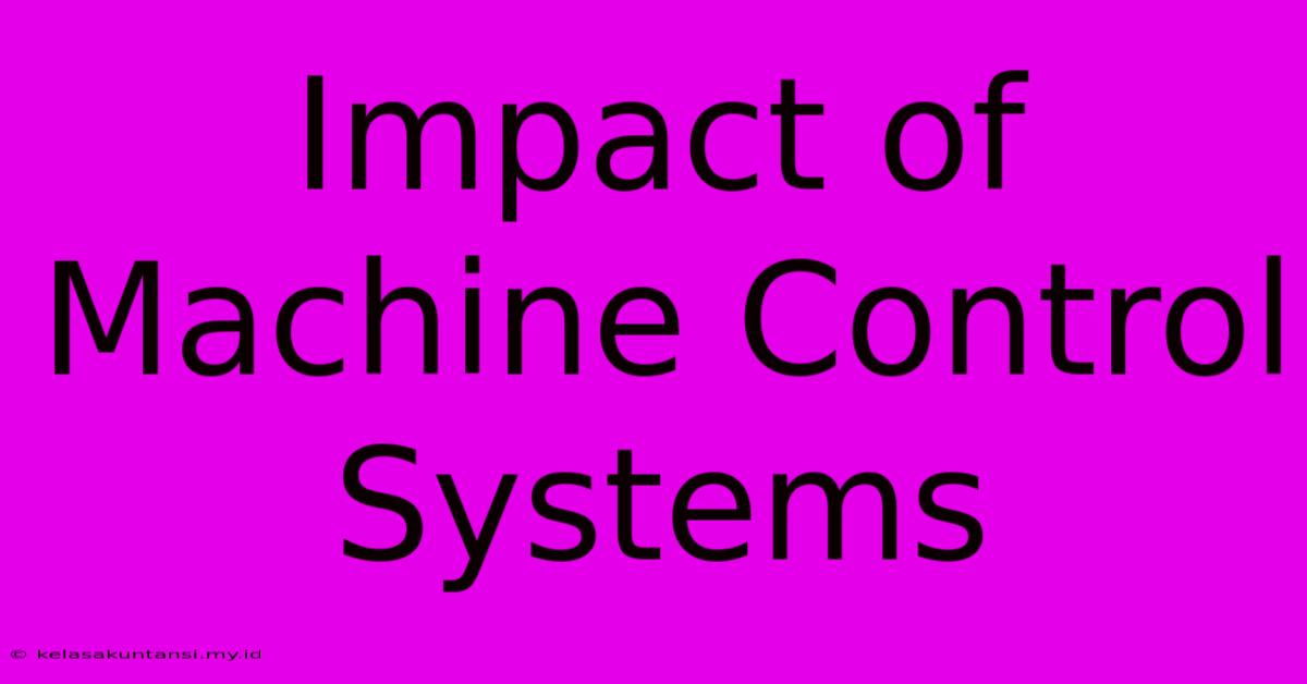 Impact Of Machine Control Systems