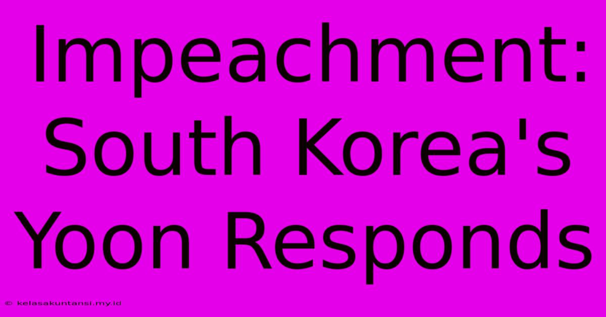 Impeachment: South Korea's Yoon Responds