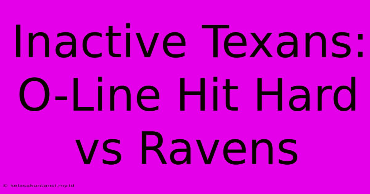 Inactive Texans: O-Line Hit Hard Vs Ravens