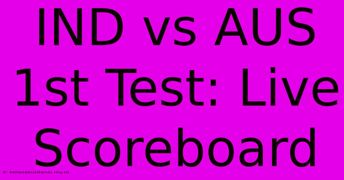 IND Vs AUS 1st Test: Live Scoreboard