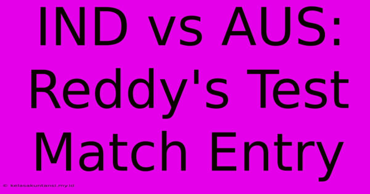 IND Vs AUS: Reddy's Test Match Entry